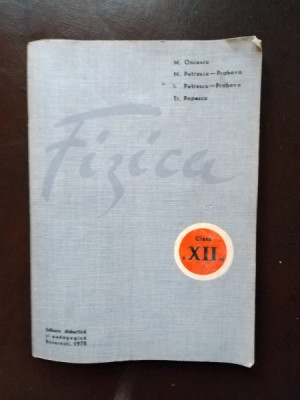 Fizica - Clasa a XII-a. M. Oncescu, M. Petrescu, I. Petrescu, Tr. Popescu foto