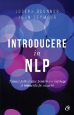Introducere in NLP. Tehnici psihologice pentru a-i intelege si influenta pe oameni. Editia a II-a/Joseph OConnor, John Seymour