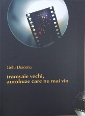 Tramvaie vechi, autobuze care nu mai vin - Gelu Diaconu