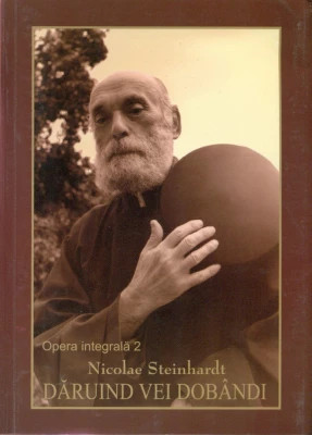 Daruind vei dobandi - Nicolae Steinhardt - Editura Manastirii Rohia 2006