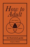 How to Adult: An Illustrated Guide
