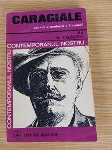 Caragiale sau varsta moderna a literaturii - Al. Calinescu foto