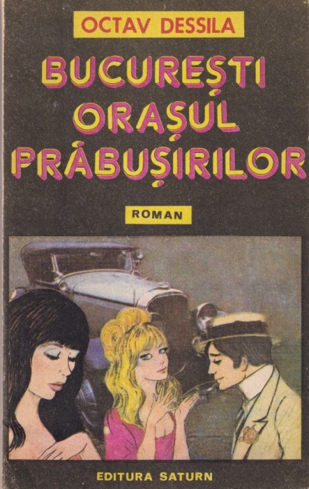 Octav Dessila - Bucuresti, orasul prabusirilor