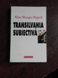 TRANSILVANIA SUBIECTIVA - ALINA MUNGIU PIPPIDI, Humanitas