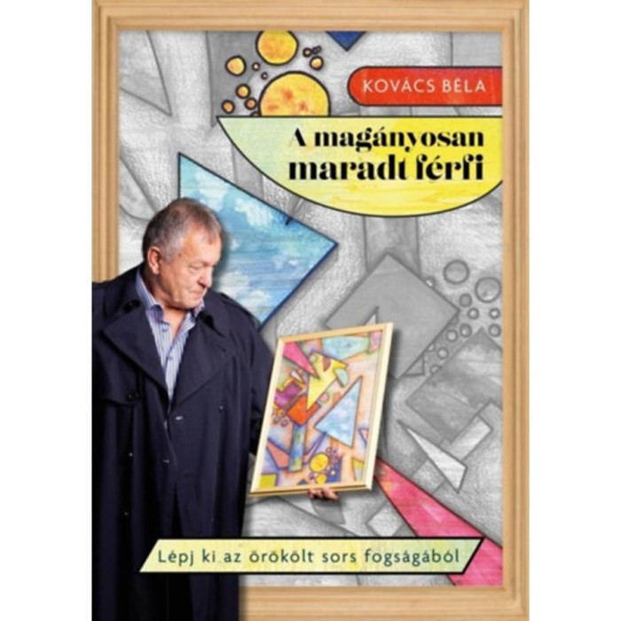 A mag&aacute;nyosan maradt f&eacute;rfi - L&eacute;pj ki az &ouml;r&ouml;k&ouml;lt sors fogs&aacute;g&aacute;b&oacute;l - Kov&aacute;cs B&eacute;la
