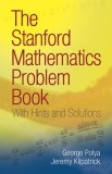 The Stanford Mathematics Problem Book: With Hints and Solutions