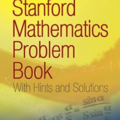 The Stanford Mathematics Problem Book: With Hints and Solutions