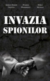 Invazia spionilor - Paperback brosat - Adrian Eugen Cristea, Marius Marinescu, Mihai Mitran - RAO