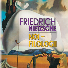 Noi - Filologii | Friedrich Nietzsche