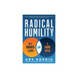 Radical Humility: Be a Badass Leader and a Good Human