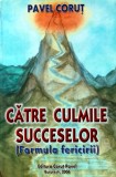 Cumpara ieftin Catre culmile succeselor. Formula fericirii - 2006 - Pavel Corut (G327)