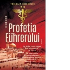 Profetia Fuhrerului. Trilogia Reichului. Volumul 2 - Ioana Rotaru, Brian Klein