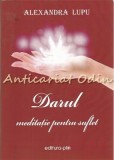 Darul Meditatiei Pentru Suflet - Alexandra Lupu, Editura PIM, 2012, Roman, Beletristica, 61 Pagini