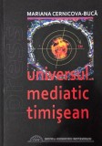 Universul Mediatic Timișorean (1989-2009) - Mariana Cernicova-Buca - Carte