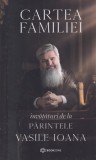 Parintele Vasile Ioana - Cartea familiei. Invataturi de la Parintele Vasile