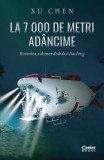 Cumpara ieftin La 7 000 de metri ad&acirc;ncime. Povestea submersibilului Jiaolong