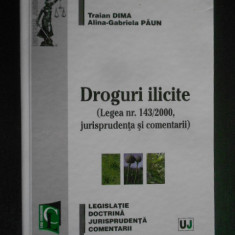 Traian Dima - Droguri ilicite. Legislatie. Doctrina. Jurisprudenta. Comentarii