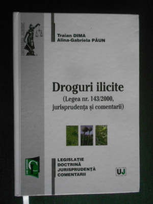 Traian Dima - Droguri ilicite. Legislatie. Doctrina. Jurisprudenta. Comentarii foto