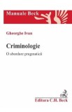 Criminologie. O abordare pragmatica - Gheorghe Ivan