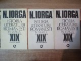 ISTORIA LITERATURII ROMANESTI IN VEACUL AL XIX LEA DE LA 1821 INAINTE , VOL. I - III de N. IORGA , Bucuresti 1983