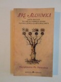 ARS ALCHIMICA , SAPTE TRATATE IN CARE SE VORBESTE DESPRE NATURA , STIINTA SI ARTA SPAGYRICA de THEOPHRASTUS PH. PARACELSUS , 2020 , * PREZINTA SUBLINI