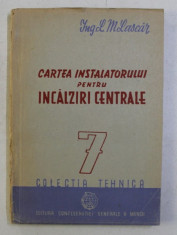 CARTEA INSTALATORULUI PENTRU INCALZIRI CENTRALE de L. M. LASCAR , 1949 foto