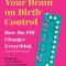 This Is Your Brain on Birth Control: How the Pill Changes Everything