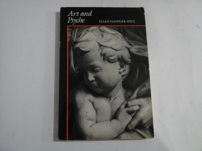 Art and Psyche. A Study in Psychoanalysis and Aesthetics - Ellen Handler SPITZ