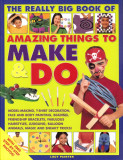 The Really Big Book of Amazing Things to Make &amp; Do
