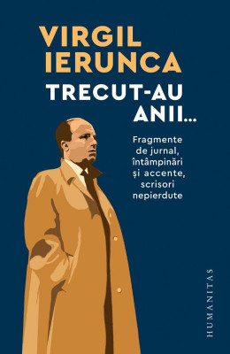 Trecut-au anii. Fragmente de jurnal, &amp;icirc;nt&amp;acirc;mpinări și accente, scrisori nepierdute &amp;ndash; Virgil Ierunca foto