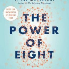 The Power of Eight: Harnessing the Miraculous Energies of a Small Group to Heal Others, Your Life, and the World