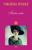 Intre acte - Virginia Woolf - Roman - Beletristica