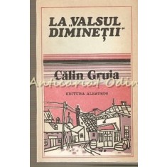 La Valsul Diminetii - Calin Gruia