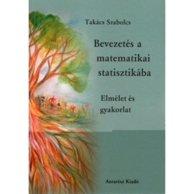 Bevezet&amp;eacute;s a matematikai statisztik&amp;aacute;ba 1. - Elm&amp;eacute;let &amp;eacute;s gyakorlat - Tak&amp;aacute;cs Szabolcs foto