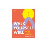 Walk Yourself Well: Make the Most Out of Every Step