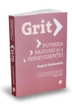 Grit. Puterea pasiunii si a perseverentei - Angela Duckworth