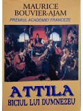 Maurice Bouvier-Ajan - Attila - Biciul lui Dumnezeu (Editia: 2008)