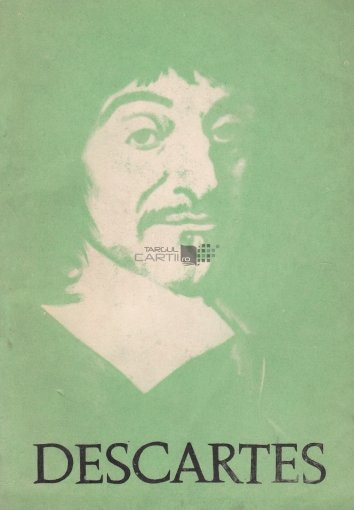 Descartes - Discurs despre metoda de a ne conduce bine rațiunea si a căuta ...