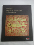 ARTA DE TRADITIE BIZANTINA IN ROMANIA - Editura Noi Media Print 2008