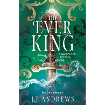 The Ever King - &amp;Ouml;r&amp;ouml;ktenger kir&amp;aacute;lya - (K&amp;uuml;l&amp;ouml;nleges kiad&amp;aacute;s) - L. J. Andrews foto