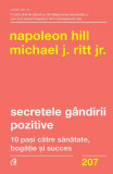 Secretele g&acirc;ndirii pozitive - Paperback brosat - Napoleon Hill, Michael J. Ritt Jr. - Curtea Veche