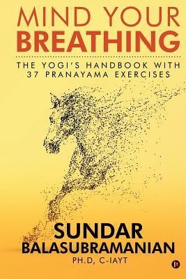 Mind Your Breathing: The Yogi&amp;#039;s Handbook with 37 Pranayama Exercises foto