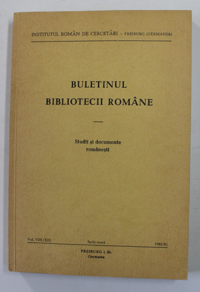 BULETINUL BIBLIOTECII ROMANE - STUDII SI DOCUMENTE ROMANESTI - VOLUMUL VIII . SERIE NOUA , 1980 - 1981