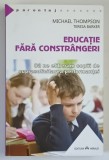 EDUCATIE FARA CONSTRANGERI , SA NE ELIBERAM COPIII DE SUPRASOLICITAREA PERFORMANTEI de MICHAEL THOMPSON si TERESA BARKER , 2015