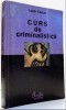 Lazar Carjan - Curs de Criminalistica, Editura Curtea Veche, 2003, 449 pagini