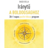 Ir&aacute;nytű a boldogs&aacute;ghoz - 30+1 napos pozit&iacute;v f&oacute;kusz program - Bagdi Bella