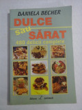 DULCE sau SARAT 480 delicii complete - Daniela BECHER