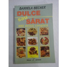 DULCE sau SARAT 480 delicii complete - Daniela BECHER