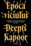 Cumpara ieftin Epoca viciului/Deepti Kapoor