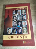 Actorii si credinta - interviuri si evocari - editia a doua, revizuita si adaugita, ingrijita de Razvan Codrescu (Editura Lumea Credintei, 2019)